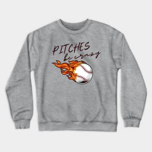 Pitches Be Crazy Baseball Crewneck Sweatshirt